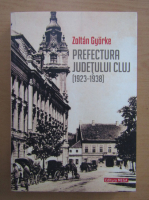 Zoltan Gyorke - Prefectura judetului Cluj 1923-1938