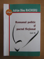 Adrian Dinu Rachieru - Romanul politic si pactul fictional (volumul 2)