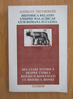 Andreas Freyberger - Relatare istorica despre Unirea Bisericii Romanesti cu Biserica Romei