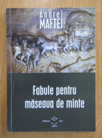 Andrei Maftei - Fabule pentru maseaua de minte