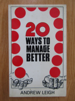 Andrew Leigh - 20 Ways to Manage Better