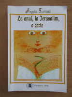 Anticariat: Angela Furtuna - La anul, la Ierusalim, o carte