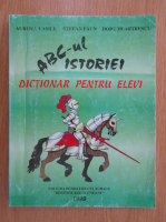Aurora Vasile - ABC-ul istoriei. Dictionar pentru elevi