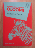 Azareen Van der Vliet Oloomi - Spuneti-mi zebra