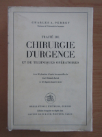 Charles A. Perret - Traite de chirurgie d'urgence et de techniques operatoires