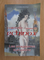 Corin Braga - Cahiers de l'echinox, volumul 10. Les imaginaires europeens