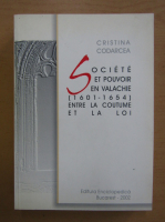 Cristina Codarcea - Societe et pouvoir en valachie 1601-1654. Entre la coutume et la loi