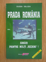 Anticariat: Eugen Delcea - Prada Romania, volumul 3. Singur printre multi rechini!