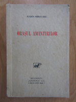 Eugen Herovanu - Orasul amintirilor (1936)