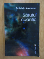 Gabriela Aronovici - Sarutul cuantic