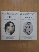 George Calinescu - Opere. Publicistica. Volumele 1 si 2 (Academia Romana)