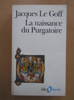 Jacques Le Goff - La naissance du Purgatoire
