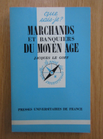 Jacques Le Goff - Marchands et banquiers du Moyen Age