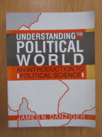 James N. Danziger - UInderstanding the Political World. An introduction to Political Science