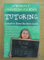 Kimberly Davison-Fujioka - Tutoring. Complete Home Business Guide