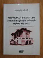 Laurentiu Vlad - Propaganda si identitate. Romania la Expozitiile universale belgiene, 1897-1935