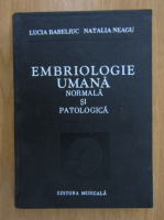 Lucia Bareliuc, Natalia Neagu - Embriologie umana normala si patologica