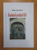 Maria Niculescu - Renascand pe-altarul firii