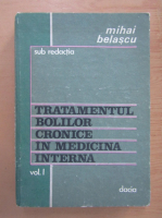 Mihai Belascu - Tratamentul bolilor cronice in medicina interna (volumul 1)