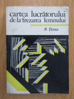 N. Taran - Cartea lucratorului de la frezarea lemnului