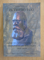 Anticariat: Nikolaus Netzhammer - In verbo tuo. Raymund Netzhammer O.S.B, Arhiepiscop de Bucuresti 1905-1924