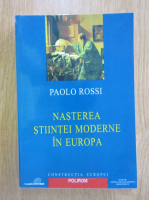 Paolo Rossi - Nasterea stiintei moderne in Europa