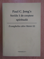 Paul C. Jong - Seriile 1 de crestere spirituala. Evanghelia dupa Matei