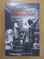 Peter Selg - Rudolf Steiner si Evanghelia a Cincea