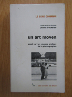 Pierre Bourdieu - Un art moyen. Essai sur les usages sociaux de la photographie