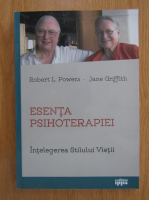 Robert L. Powers, Jane Griffith - Esenta psihoterapiei. Intelegerea stilului vietii