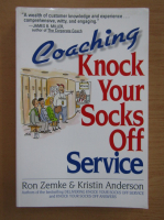 Ron Zemke, Kristin Anderson - Coaching Knock Your Socks Off Service