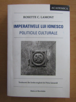 Anticariat: Rosette C. Lamont - Imperativele lui Ionesco. Politicile culturale