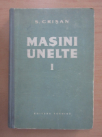 S. Crisan - Masini-unelte (volumul 1)
