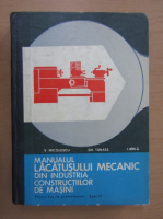 V. Nicolescu - Manualul lacatusului mecanic din industria constructiilor de masini