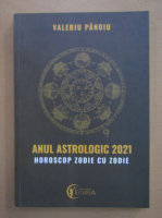 Valeriu Panoiu - Anul astrologic 2021. Horoscop zodie cu zodie