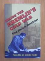 Vladislav Zubok, Constantine Pleshakov - Inside the Kremlin's Gold War. From Stalin to Khrushchev