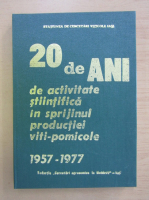 20 de ani de activitate stiintifica in sprijinul sporirii productiei viti-pomicole 1957-1977