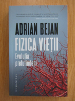 Adrian Bejan - Fizica vietii. Evolutia pretutindeni