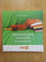 Alex Tocilescu - Adevarata carte cu pisicile lui Tocilescu
