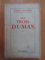 Andrei Maurois - Les trois Dumas