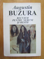Augustin Buzura - Recviem pentru nebuni si bestii