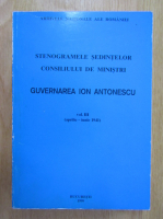 Anticariat: Aurelian Teodorescu - Stenogramele sedintelor consiliului de ministrii. Guvernarea Ion Antonescu, volumul 3. Aprilie-iunie 1941