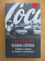 Catalin Augustin Stoica - Romania continua. Schimbare si adaptare in comunism si postcomunism