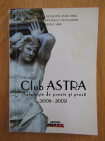 Club Astra. Antologie de poezie si proza 2008-2009