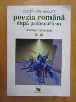 Constantin Abaluta - Poezia romana dupa proletcultism (volumul 2)