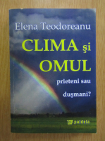 Elena Teodoreanu - Clima si omul, prieteni sau dusmani?