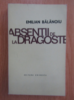 Anticariat: Emilian Balanoiu - Absentii de la dragoste
