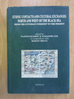 Anticariat: Flavius Solomon, Alexandru Zub - Ethnic Contacts and Cultural Exchanges North and West of The Black Sea