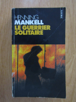Henning Mankell - Le guerrier solitaire