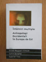 Intalniri multiple. Antropologi occidentali in Europa de est